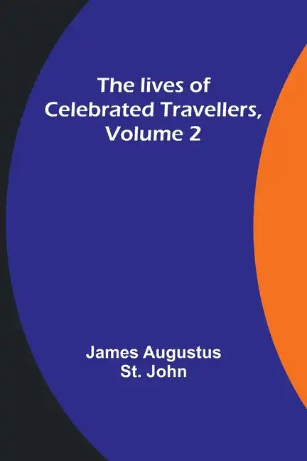 The lives of celebrated travellers, Volume 2 - Paperback