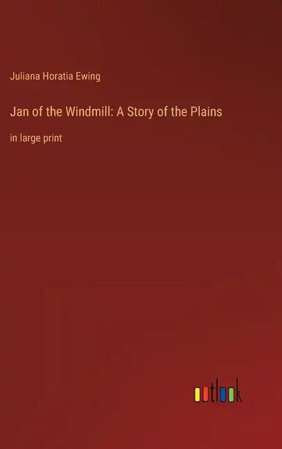 Jan of the Windmill: A Story of the Plains: in large print - Hardcover