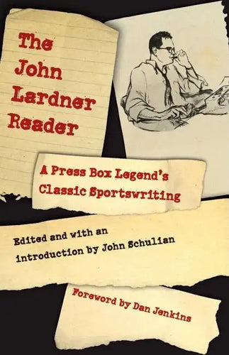 The John Lardner Reader: A Press Box Legend's Classic Sportswriting - Paperback