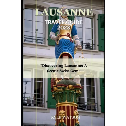 Lausanne Travel Guide 2023: 
