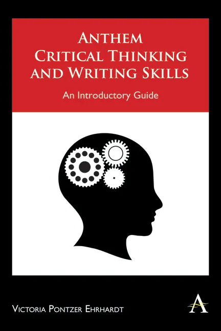 Anthem Critical Thinking and Writing Skills: An Introductory Guide - Paperback