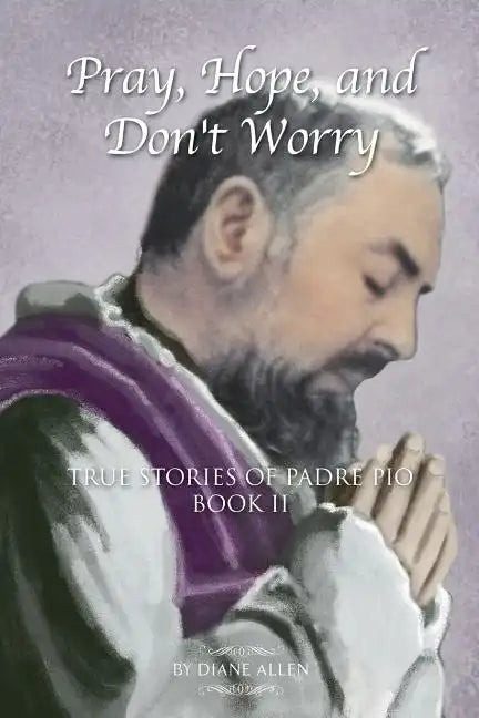 Pray, Hope, and Don't Worry: True Stories of Padre Pio Book II - Paperback