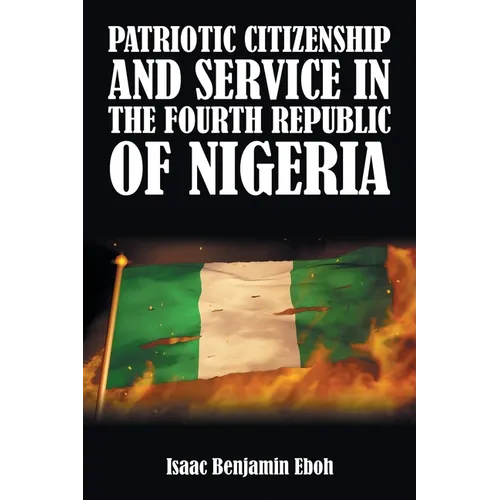 Patriotic Citizenship and Service in the Fourth Republic of Nigeria - Paperback