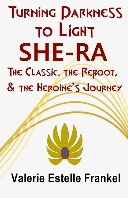 Turning Darkness to Light: She-Ra: The Classic, the Reboot, and the Heroine's Journey - Paperback