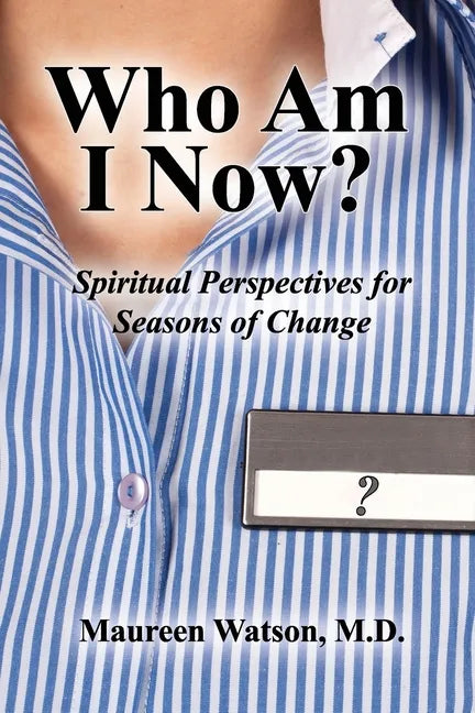 Who Am I Now?: Spiritual Perspectives for Seasons of Change - Paperback