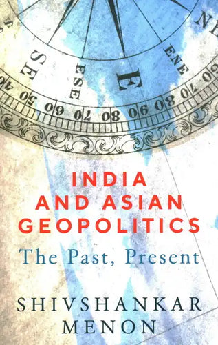 India and Asian Geopolitics: The Past, Present - Paperback