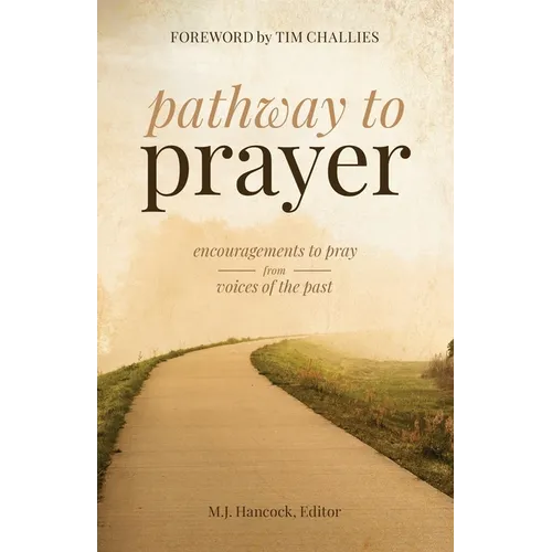 Pathway to Prayer: Encouragements to Pray from Voices of the Past - Paperback