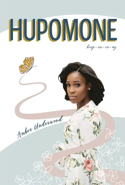 Hupomone: The Journey of a Young Woman Forsaking Stereotypes & Defying Odds to Become Who God Called Her to Be - Hardcover