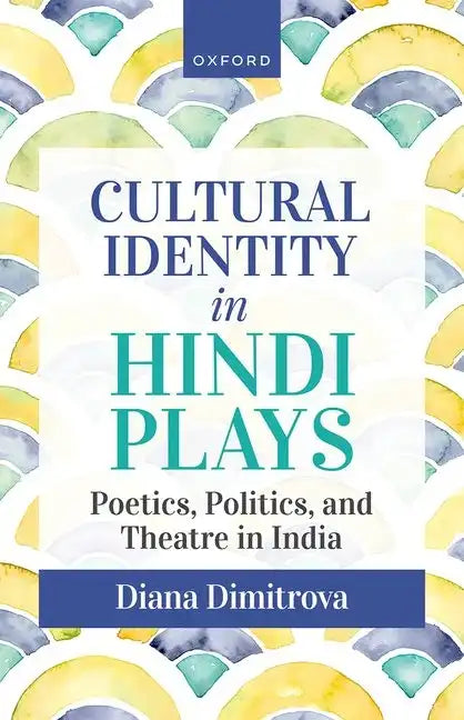 Cultural Identity in Hindi Plays: Poetics, Politics, and Theatre in India - Hardcover