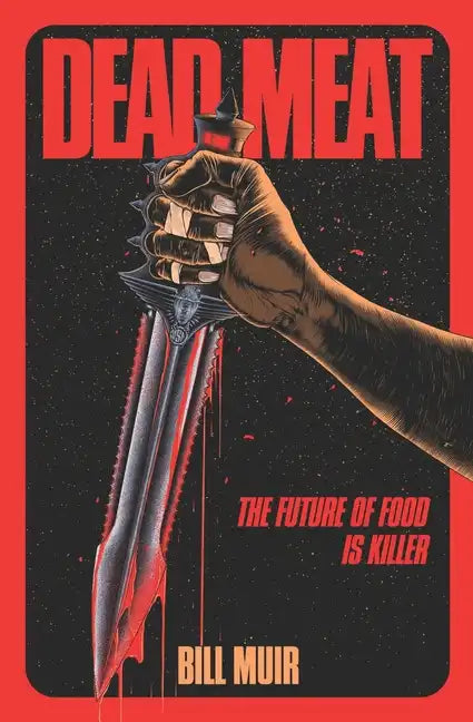 Dead Meat: The Future of Food Is Killer - Paperback