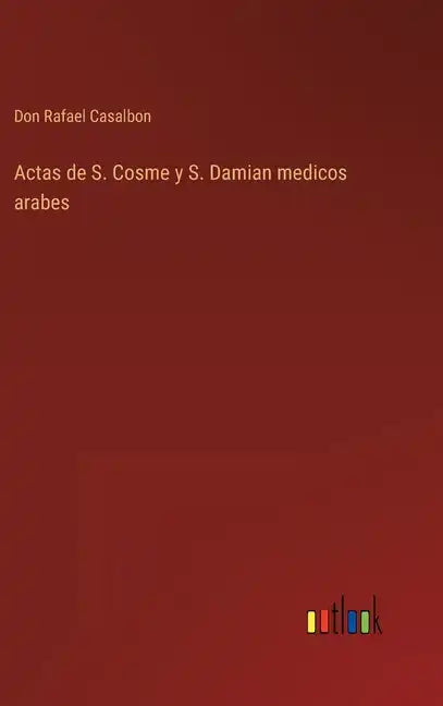 Actas de S. Cosme y S. Damian medicos arabes - Hardcover