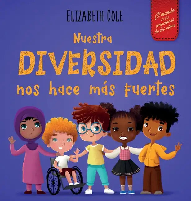 Nuestra diversidad nos hace más fuertes: Libro infantil ilustrado sobre la diversidad y la bondad (Libro infantil para niños y niñas) - Hardcover