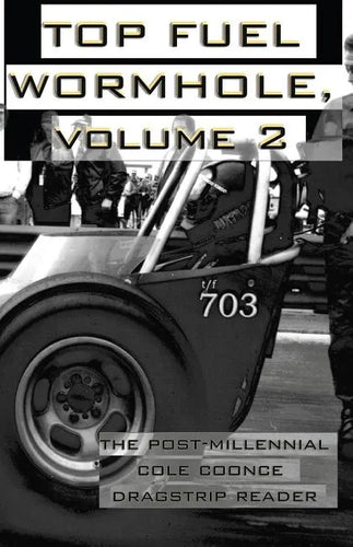 Top Fuel Wormhole, Volume 2: The Post-Millennial Cole Coonce Dragstrip Reader. - Paperback