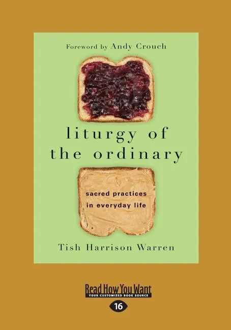 Liturgy of the Ordinary: Sacred Practices in Everyday Life (Large Print 16pt) - Paperback
