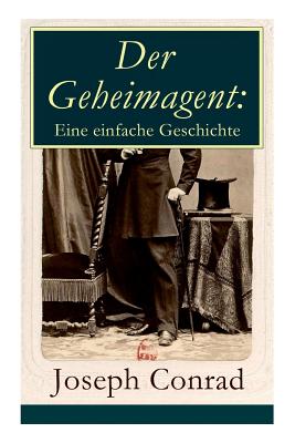 Der Geheimagent: Eine einfache Geschichte: Ein politischer Roman (Anarchismus, Spionage und Terrorismus) - Paperback