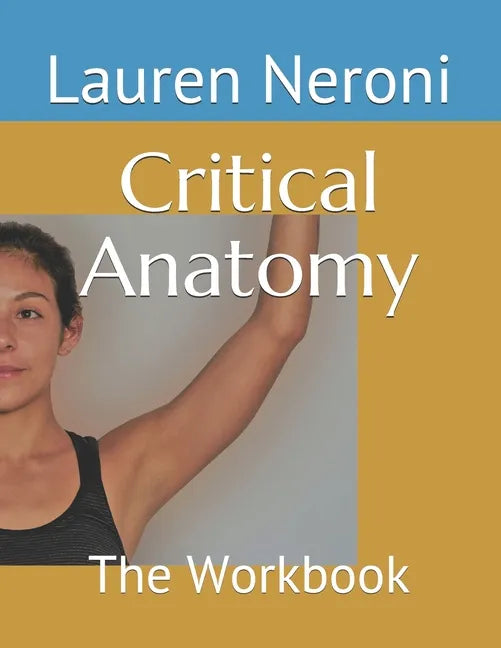 Critical Anatomy: The Workbook - Paperback