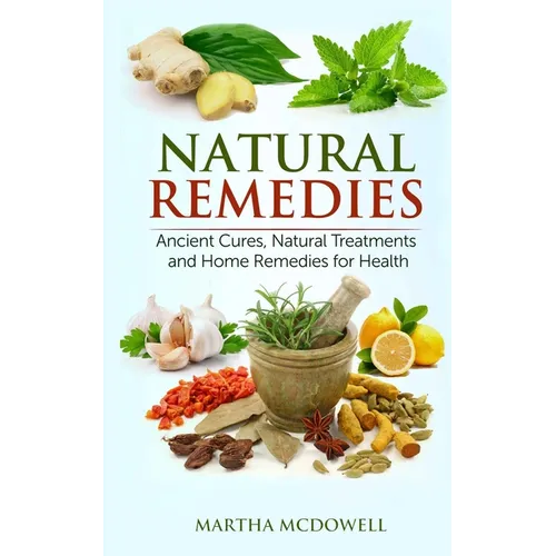 Natural Remedies - Ancient Cures, Natural Treatments and Home Remedies for Health - Paperback