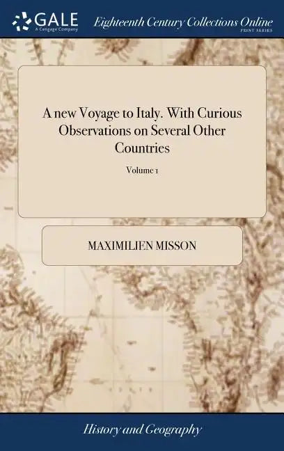 A new Voyage to Italy. With Curious Observations on Several Other Countries: As Germany; Switzerland; Savoy; Geneva; Flanders, and Holland: ... In two - Hardcover