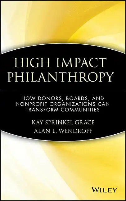 High Impact Philanthropy: How Donors, Boards, and Nonprofit Organizations Can Transform Communities - Hardcover