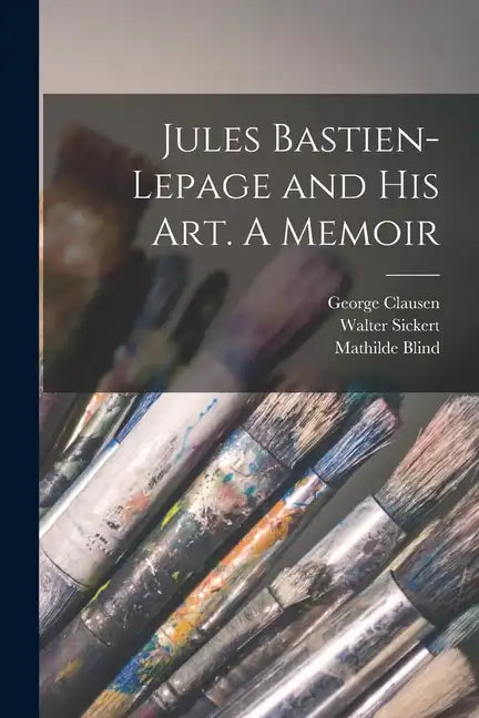 Jules Bastien-Lepage and His Art. A Memoir - Paperback