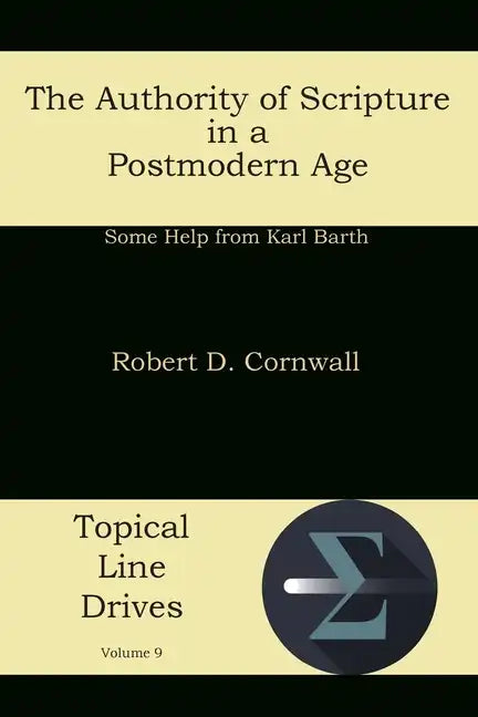 The Authority of Scripture in a Postmodern Age: Some Help from Karl Barth - Paperback