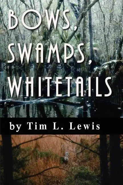 Bows, Swamps, Whitetails - Paperback