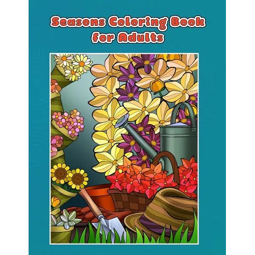 Seasons Coloring Book for Adults: Spring, Summer, Autumn and Winter Coloring Book - Paperback