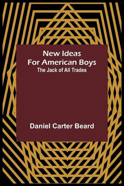 New Ideas for American Boys; The Jack of All Trades - Paperback
