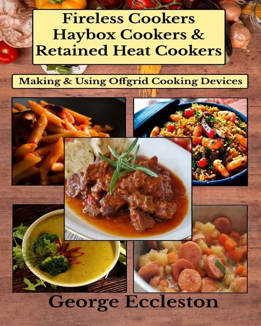Fireless Cookers Haybox Cookers & Retained Heat Cookers: Making & Using Off-grid Cooking Devices - Paperback