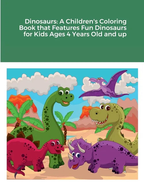 Dinosaurs: A Children's Coloring Book that Features Fun Dinosaurs for Kids Ages 4 Years Old and up - Paperback