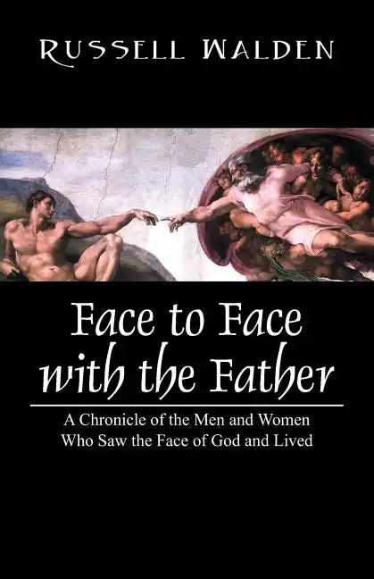 Face to Face with the Father: A Chronicle of the Men and Women Who Saw the Face of God and Lived - Paperback