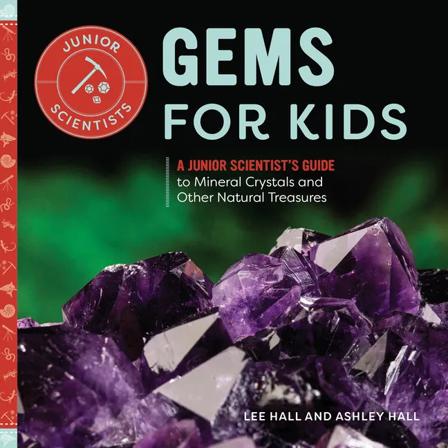 Gems for Kids: A Junior Scientist's Guide to Mineral Crystals and Other Natural Treasures - Paperback