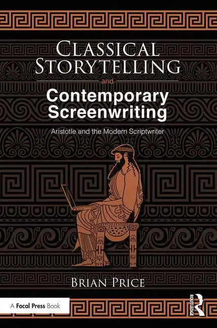 Classical Storytelling and Contemporary Screenwriting: Aristotle and the Modern Scriptwriter - Paperback