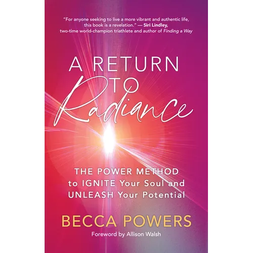 A Return to Radiance: The Power Method to Ignite Your Soul and Unleash Your Potential - Paperback
