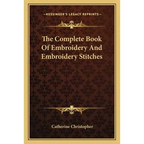 The Complete Book Of Embroidery And Embroidery Stitches - Paperback
