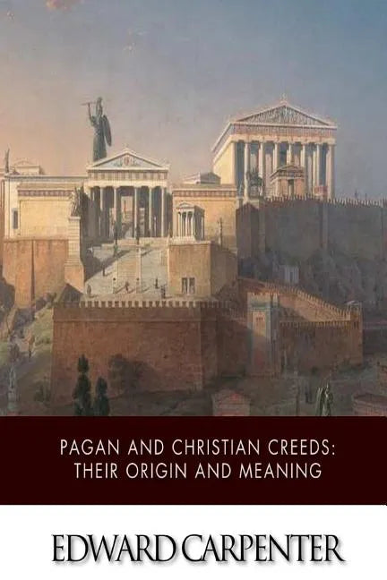 Pagan and Christian Creeds: Their Origin and Meaning - Paperback