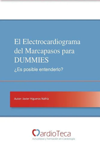 El Electrocardiograma del Marcapasos para DUMMIES. ¿Es posible entenderlo?: Guía sencilla para médicos no cardiólogos para entender de una vez por tod - Paperback