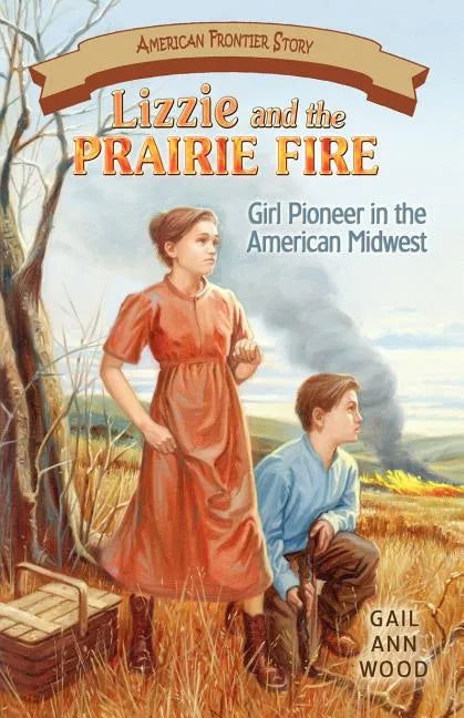 Lizzie and the Prairie Fire: Girl Pioneer in the American Midwest - Paperback