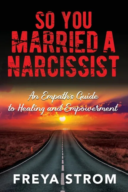 So You Married a Narcissist: An Empath's Guide to Healing and Empowerment - Paperback