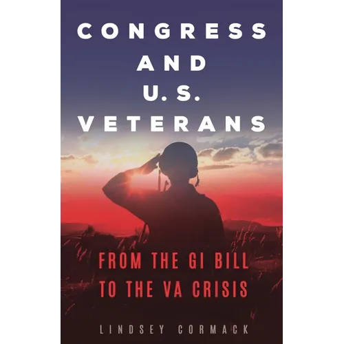 Congress and U.S. Veterans: From the GI Bill to the VA Crisis - Hardcover