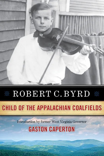 Robert C. Byrd: Child of the Appalachian Coalfields - Paperback