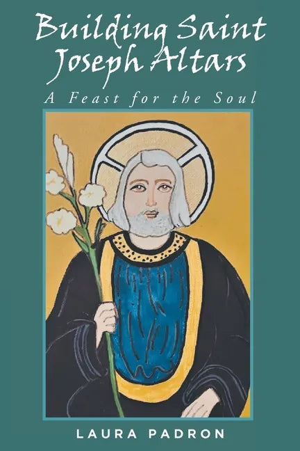 Building Saint Joseph Altars: A Feast for the Soul - Paperback