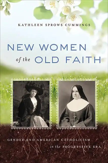 New Women of the Old Faith: Gender and American Catholicism in the Progressive Era - Paperback