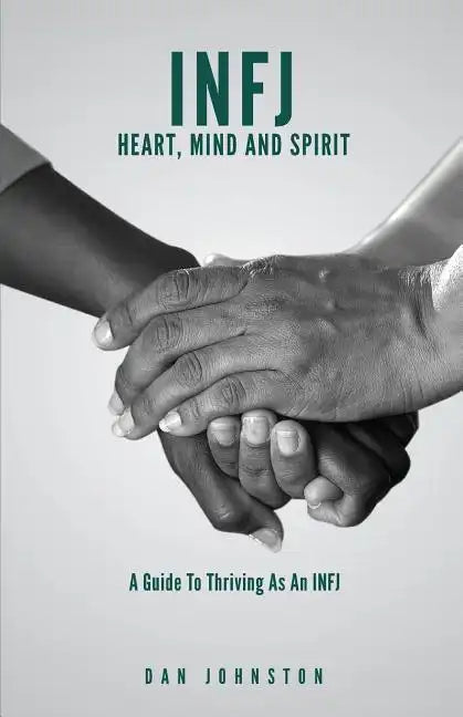 INFJ Heart, Mind and Spirit: Understand Yourself and Fulfill Your Purpose as an INFJ - Paperback
