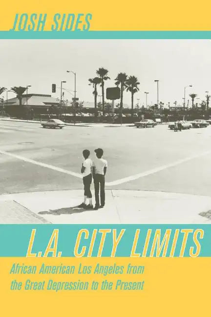 L.A. City Limits: African American Los Angeles from the Great Depression to the Present - Paperback