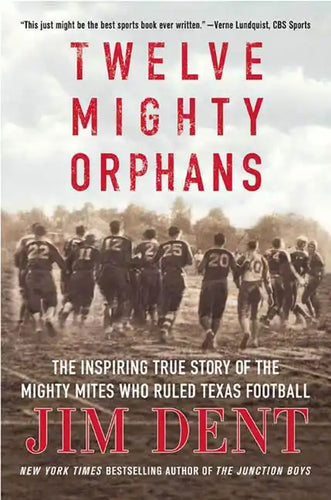 Twelve Mighty Orphans: The Inspiring True Story of the Mighty Mites Who Ruled Texas Football - Paperback