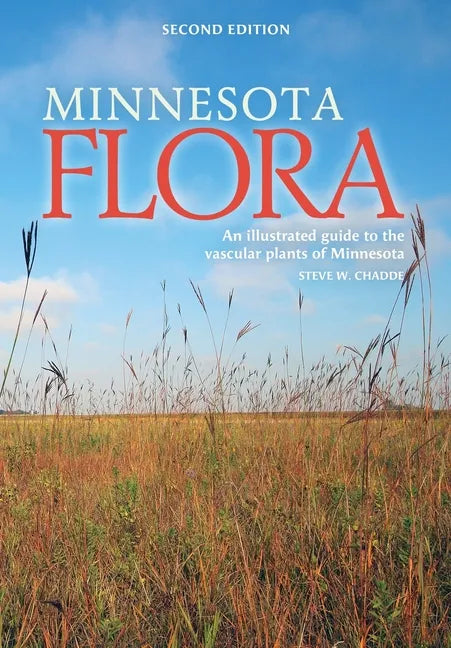 Minnesota Flora: An Illustrated Guide to the Vascular Plants of Minnesota - Paperback