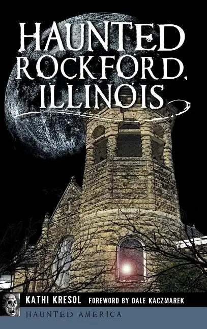 Haunted Rockford, Illinois - Hardcover