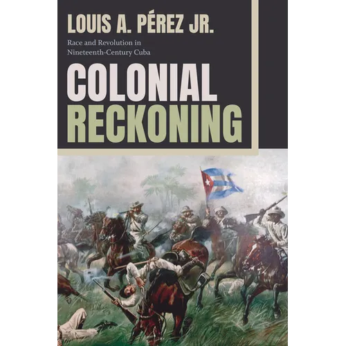 Colonial Reckoning: Race and Revolution in Nineteenth-Century Cuba - Paperback
