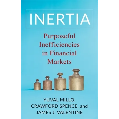 Inertia: Purposeful Inefficiencies in Financial Markets - Paperback
